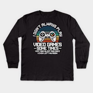 I Don't Always Play Video Games Sometimes I Eat And Sleep Kids Long Sleeve T-Shirt